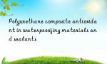 Polyurethane composite antioxidant in waterproofing materials and sealants