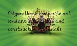 Polyurethane composite antioxidant in furniture and construction materials
