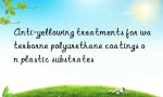 Anti-yellowing treatments for waterborne polyurethane coatings on plastic substrates
