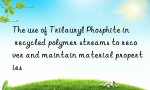 The use of Trilauryl Phosphite in recycled polymer streams to recover and maintain material properties