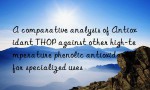 A comparative analysis of Antioxidant THOP against other high-temperature phenolic antioxidants for specialized uses