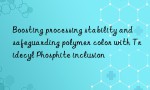Boosting processing stability and safeguarding polymer color with Tridecyl Phosphite inclusion