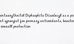 Pentaerythritol Diphosphite Diisodecyl as a potent synergist for primary antioxidants, boosting overall protection