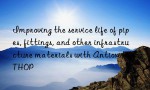 Improving the service life of pipes, fittings, and other infrastructure materials with Antioxidant THOP