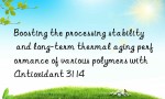 Boosting the processing stability and long-term thermal aging performance of various polymers with Antioxidant 3114