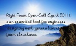 Rigid Foam Open-Cell Agent 5011 is an essential tool for engineers designing next-generation rigid foam structures
