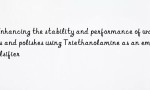 Enhancing the stability and performance of waxes and polishes using Triethanolamine as an emulsifier