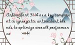Antioxidant 3114 as a key component in synergistic antioxidant blends to optimize overall performance