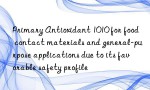 Primary Antioxidant 1010 for food contact materials and general-purpose applications due to its favorable safety profile