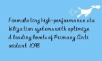 Formulating high-performance stabilization systems with optimized loading levels of Primary Antioxidant 1098