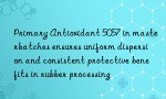 Primary Antioxidant 5057 in masterbatches ensures uniform dispersion and consistent protective benefits in rubber processing