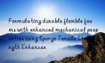 Formulating durable flexible foams with enhanced mechanical properties using Sponge Tensile Strength Enhancer