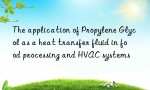 The application of Propylene Glycol as a heat transfer fluid in food processing and HVAC systems