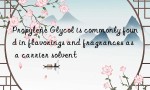 Propylene Glycol is commonly found in flavorings and fragrances as a carrier solvent