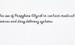 The use of Propylene Glycol in certain medical devices and drug delivery systems