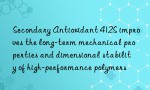 Secondary Antioxidant 412S improves the long-term mechanical properties and dimensional stability of high-performance polymers