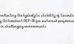 Evaluating the hydrolytic stability of Secondary Antioxidant PEP-36 for sustained performance in challenging environments
