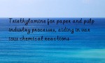 Triethylamine for paper and pulp industry processes, aiding in various chemical reactions