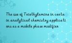 The use of Triethylamine in certain analytical chemistry applications as a mobile phase modifier