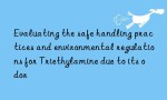 Evaluating the safe handling practices and environmental regulations for Triethylamine due to its odor