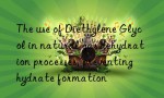 The use of Diethylene Glycol in natural gas dehydration processes, preventing hydrate formation