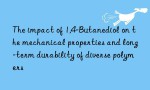The impact of 1,4-Butanediol on the mechanical properties and long-term durability of diverse polymers