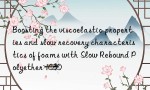 Boosting the viscoelastic properties and slow recovery characteristics of foams with Slow Rebound Polyether 1030