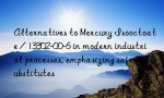 Alternatives to Mercury Isooctoate / 13302-00-6 in modern industrial processes, emphasizing safer substitutes