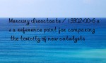 Mercury Isooctoate / 13302-00-6 as a reference point for comparing the toxicity of new catalysts