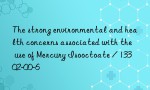 The strong environmental and health concerns associated with the use of Mercury Isooctoate / 13302-00-6
