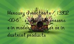 Mercury Isooctoate / 13302-00-6’s negligible presence in modern consumer or industrial products