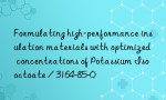 Formulating high-performance insulation materials with optimized concentrations of Potassium Isooctoate / 3164-85-0