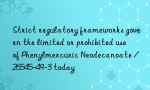 Strict regulatory frameworks govern the limited or prohibited use of Phenylmercuric Neodecanoate / 26545-49-3 today