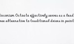 Zirconium Octoate effectively serves as a lead-free alternative to traditional driers in paints