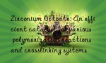 Zirconium Octoate: An efficient catalyst for various polymerization reactions and crosslinking systems
