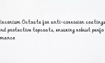 Zirconium Octoate for anti-corrosion coatings and protective topcoats, ensuring robust performance