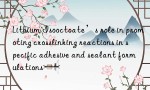 Lithium Isooctoate’s role in promoting crosslinking reactions in specific adhesive and sealant formulations
