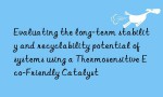 Evaluating the long-term stability and recyclability potential of systems using a Thermosensitive Eco-Friendly Catalyst