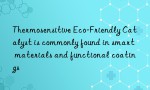 Thermosensitive Eco-Friendly Catalyst is commonly found in smart materials and functional coatings