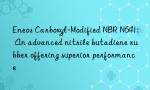 Eneos Carboxyl-Modified NBR N641: An advanced nitrile butadiene rubber offering superior performance