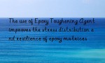 The use of Epoxy Toughening Agent improves the stress distribution and resilience of epoxy matrices