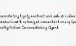 Formulating highly resilient and robust rubber products with optimized concentrations of Specialty Rubber Co-crosslinking Agent