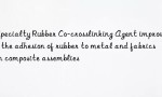 Specialty Rubber Co-crosslinking Agent improves the adhesion of rubber to metal and fabrics in composite assemblies