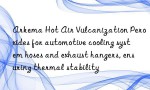Arkema Hot Air Vulcanization Peroxides for automotive cooling system hoses and exhaust hangers, ensuring thermal stability