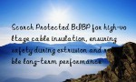 Scorch Protected BIBP for high-voltage cable insulation, ensuring safety during extrusion and reliable long-term performance