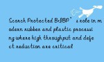 Scorch Protected BIBP’s role in modern rubber and plastic processing where high throughput and defect reduction are critical