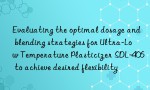 Evaluating the optimal dosage and blending strategies for Ultra-Low Temperature Plasticizer SDL-406 to achieve desired flexibility