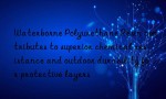 Waterborne Polyurethane Resin contributes to superior chemical resistance and outdoor durability for protective layers