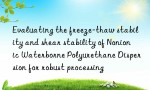 Evaluating the freeze-thaw stability and shear stability of Nonionic Waterborne Polyurethane Dispersion for robust processing