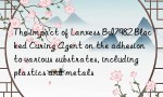 The impact of Lanxess BI7982 Blocked Curing Agent on the adhesion to various substrates, including plastics and metals